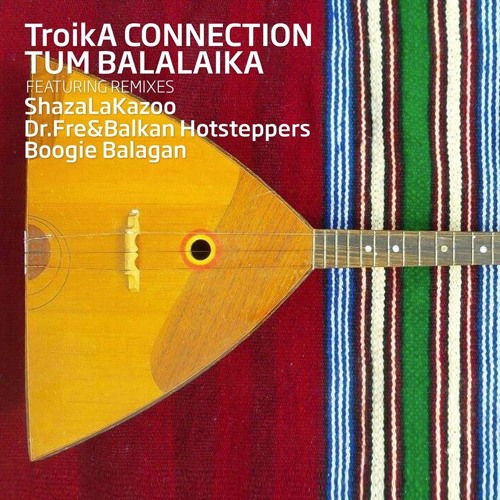 Troika Connection - Tum Balalaika - Dr Fre & Balkan Hotsteppers Remix