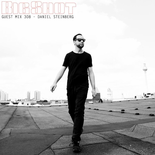 Big Shot Guest Mix 308: Daniel Steinberg