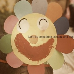 Let’s do something exciting and fun