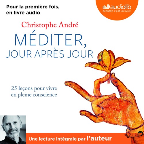 "Méditer jour après jour" de Christophe André lu pour la première fois par l'auteur