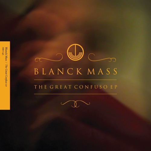 Blanck Mass - The Great Confuso (Pt. I)