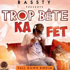 BASSTY -  Trop Bet Ka Fet (fall Down Riddim / prod by D-myan )