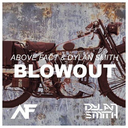 Above Fact & Dylan Smith - Blowout (Original Mix) → LIMITED DOWNLOADS ←