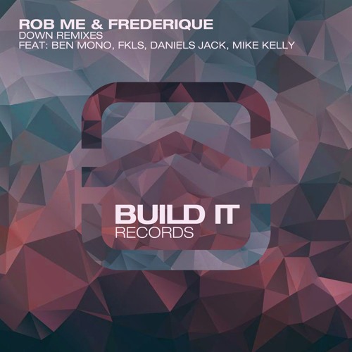Rob Me & Frederique - Down (Mike Kelly Remix) [PREMIERE]