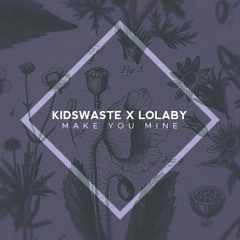 Kidswaste X Lolaby - Make U Mine