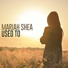 Mariah Shea - Used To (Prod. By Vitillaz)