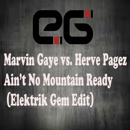 Marvin Gaye vs. Herve Pagez - Ain't No Mountain Ready (Elektrik Gem Edit) "FREE DOWNLOAD"