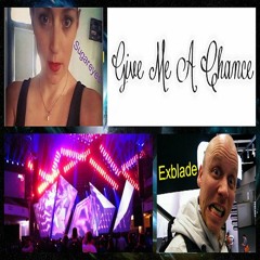 Give Me A Chance (Sugareyes encounters Exblade)