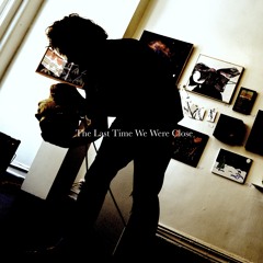 "The Last Time We Were Close" [Unreleased] (from "Mobilize")