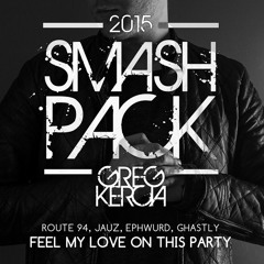 Route 94, Jauz, Ephwurd, Ghastly - Feel My Love On This Party (Greg Kercia Smash Up)