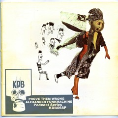 KDB068D - Podcast by Prove Them Wrong & Alexander Funkmachine