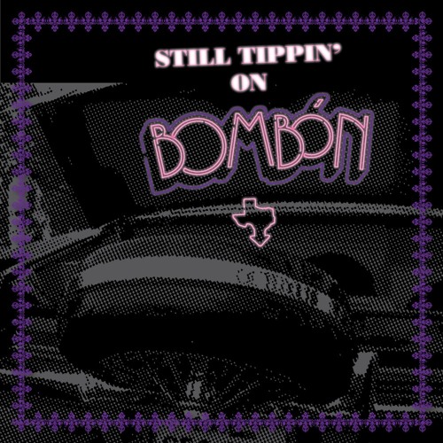 Still Tippin' On Bombón