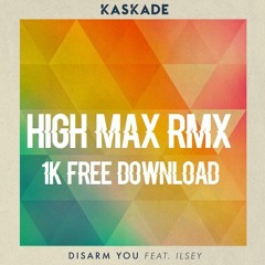 Kaskade - Disarm You  Ft Ilsey(High Max RMX )1K FREE DOWNLOAD