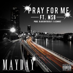 Mayday Pray for me Ft. MSB