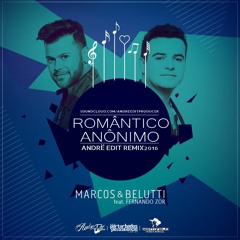 Marcos E Belutti Feat. Fernando Zor - Romântico Anônimo (Andrë Edit Remix 2016)