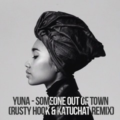 Yuna - Someone Out Of Town (Rusty Hook & Katuchat Remix)