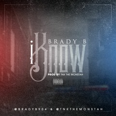 Brady B - I Know {Prod By. Tnk The Monstah}