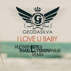 Geo Da Silva - I Love U Baby (Hudson Leite & Thaellysson Pablo Remix)