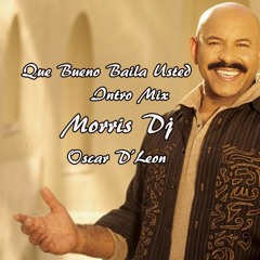 QUE BUENO BAILA USTED INTRO MIX DJ MORRIS - OSCAR D'LEON