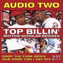 Audio Two - Top Billin (Rhythm Scholar Drop The Funk Remix)