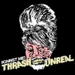 Thrash Unreal (Against Me Cover)