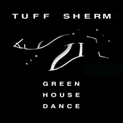 Tuff Sherm - Greenhouse Dance