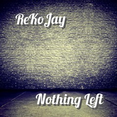 ReKoJay - Nothing Left  [Prod. Rich LeFloor]