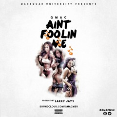 GMAC - Aint Foolin Me