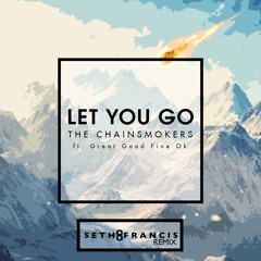 The Chainsmokers - Let You Go (Seth Francis Remix)