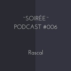 Soirée Podcast #006 (Rascal)