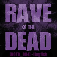 [ROTD_004] - lingfish (LIVE @ RAVE OF THE DEAD)