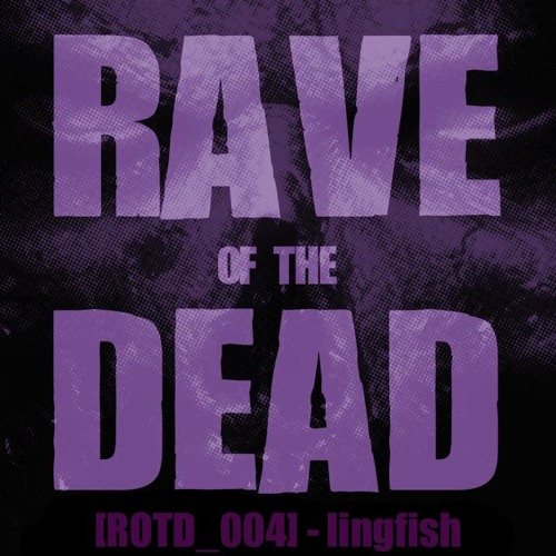 [ROTD_004] - lingfish (LIVE @ RAVE OF THE DEAD)