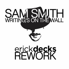 Sam Smith - Writing's On The Wall (Erick Decks Rework) [FREE DOWNLOAD]