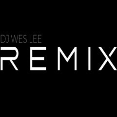 Carson Dean Remix - DJ Wes Lee