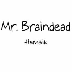 Mr. Braindead - Hambik Daniel and Ashot