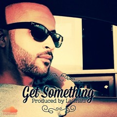 Get Something - Chicano (Produced By LaGhati)