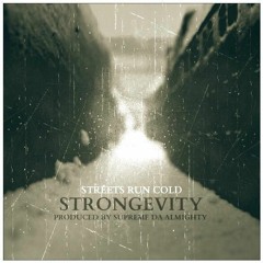 Strongevity -The Streets Run Cold Prod By Supreme Da Almighty