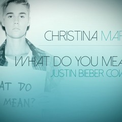 WHAT DO YOU MEAN (COVER) - JUSTIN BIEBER