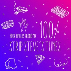 Four Fingers Promo Mix - 100 % Strip Steve's Tunes