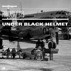 Analogue Podcast #021 | UNDER BLACK HELMET