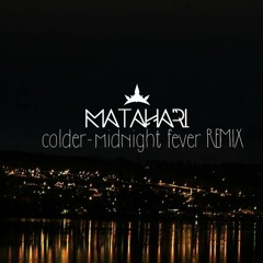 Colder - Midnight fever (Matahari Remix)