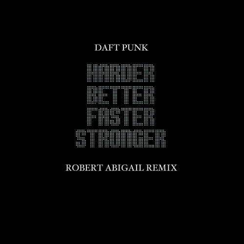 Daft Punk - Harder Better Faster Stronger (ROBERT ABIGAIL REMIX)