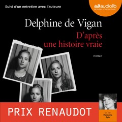 "D'après une histoire vraie" de Delphine de Vigan lu par Marianne Epin, Prix Renaudot 2015