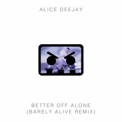 Alice Deejay - Better Off Alone (Barely Alive Remix)
