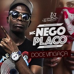 MC Nego Placo - Doce Vingança (Dj Luizinho)