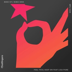 Mike Ivy, Nimo Iero "FEEL THIS" EP (SC Edit)  Feel This & Keep On feat. Lisa Pure Hotfingers Records