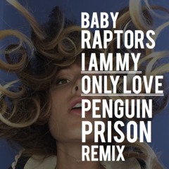 Baby Raptors - I Am My Only Love (Penguin Prison Remix)
