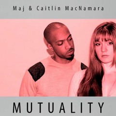 Maj X Caitlin MacNamara - Mutuality (Luke Larrel Mix)
