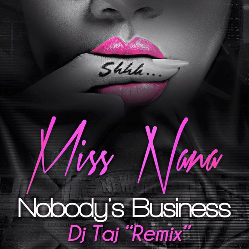 Nobodys Business (Dj Taj Remix) - Miss Nana