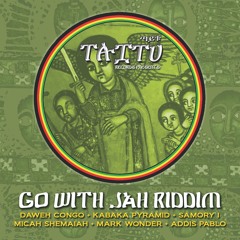 Go With Jah Riddim- Daweh Congo + Kabaka Pyramid + Samory-I +Micah Shemaiah+Addis Pablo+Mark Wonder